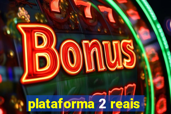 plataforma 2 reais